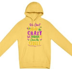 Funny Mardi Gras We DonT Hide Crazy Parade Street Premium Pullover Hoodie