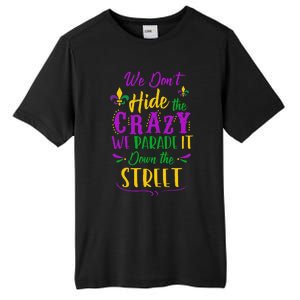 Funny Mardi Gras We DonT Hide Crazy Parade Street Tall Fusion ChromaSoft Performance T-Shirt