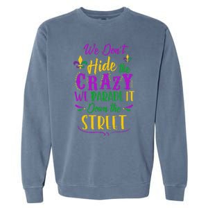 Funny Mardi Gras We DonT Hide Crazy Parade Street Garment-Dyed Sweatshirt