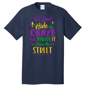 Funny Mardi Gras We DonT Hide Crazy Parade Street Tall T-Shirt