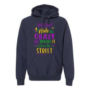 Funny Mardi Gras We DonT Hide Crazy Parade Street Premium Hoodie