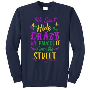 Funny Mardi Gras We DonT Hide Crazy Parade Street Tall Sweatshirt