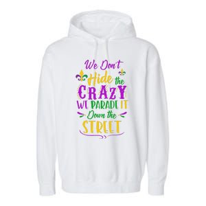 Funny Mardi Gras We DonT Hide Crazy Parade Street Garment-Dyed Fleece Hoodie