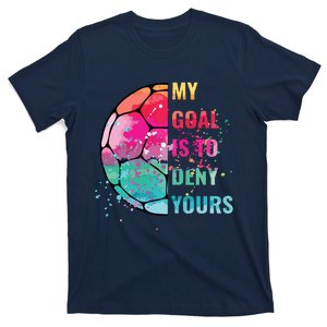 Funny My Goal Is To Deny Yours Soccer Goalie Defender T-Shirt