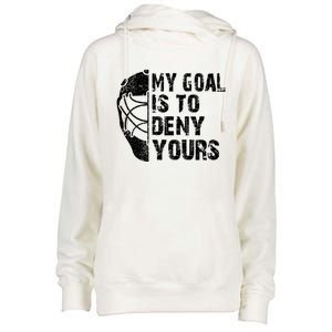 Funny My Goal Is To Deny Yours Hockey Goalie Ice Hockey Gift Womens Funnel Neck Pullover Hood