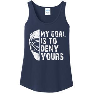 Funny My Goal Is To Deny Yours Hockey Goalie Ice Hockey Gift Ladies Essential Tank