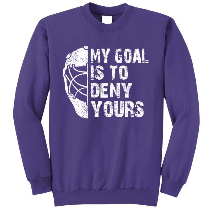 Funny My Goal Is To Deny Yours Hockey Goalie Ice Hockey Gift Sweatshirt