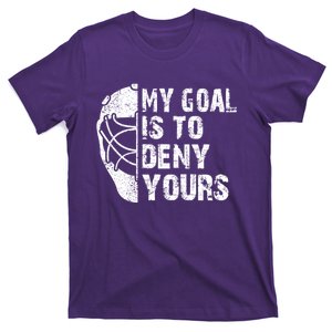 Funny My Goal Is To Deny Yours Hockey Goalie Ice Hockey Gift T-Shirt