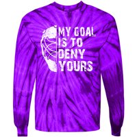 Funny My Goal Is To Deny Yours Hockey Goalie Ice Hockey Gift Tie-Dye Long Sleeve Shirt