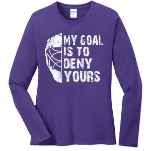 Funny My Goal Is To Deny Yours Hockey Goalie Ice Hockey Gift Ladies Long Sleeve Shirt