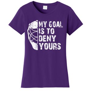 Funny My Goal Is To Deny Yours Hockey Goalie Ice Hockey Gift Women's T-Shirt