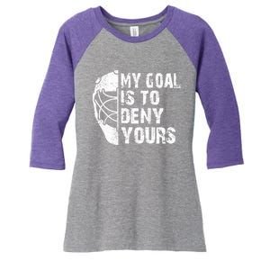 Funny My Goal Is To Deny Yours Hockey Goalie Ice Hockey Gift Women's Tri-Blend 3/4-Sleeve Raglan Shirt