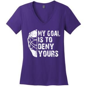 Funny My Goal Is To Deny Yours Hockey Goalie Ice Hockey Gift Women's V-Neck T-Shirt