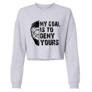 Funny My Goal Is To Deny Yours Hockey Goalie Ice Hockey Gift Cropped Pullover Crew