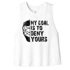 Funny My Goal Is To Deny Yours Hockey Goalie Ice Hockey Gift Women's Racerback Cropped Tank