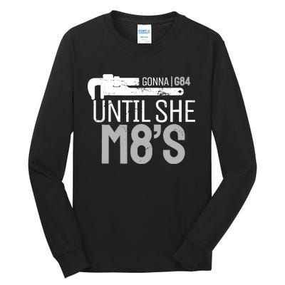 Funny Machinery G84 Until She M8's Machining for Machinists Tall Long Sleeve T-Shirt