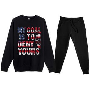 Funny My Goal Is To Deny Yours Hockey Goalie Ice Hockey (6) Premium Crewneck Sweatsuit Set