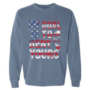 Funny My Goal Is To Deny Yours Hockey Goalie Ice Hockey (6) Garment-Dyed Sweatshirt