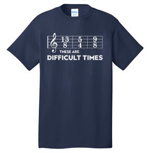 Funny Musician Gift These Are Difficult Times Gift Tall T-Shirt