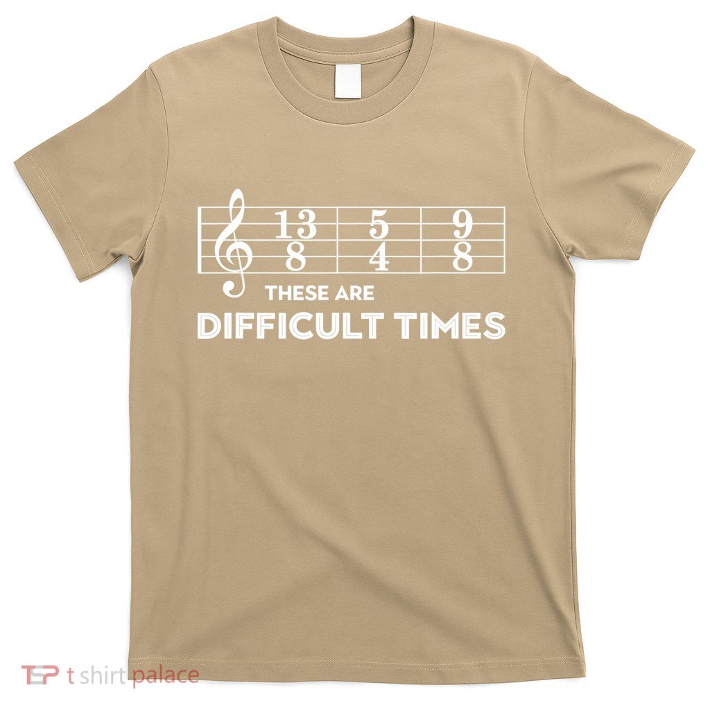Funny Musician Gift These Are Difficult Times Gift T-Shirt