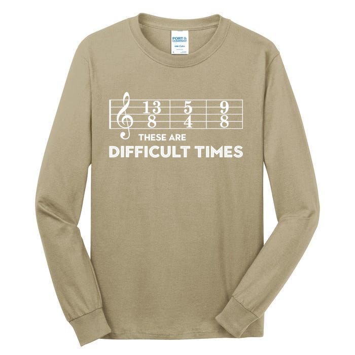 Funny Musician Gift These Are Difficult Times Gift Tall Long Sleeve T-Shirt