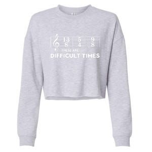 Funny Musician Gift These Are Difficult Times Gift Cropped Pullover Crew