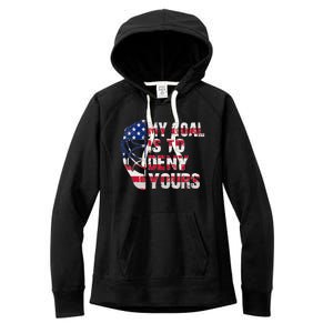 Funny My Goal Is To Deny Yours Hockey Goalie Ice Hockey Women's Fleece Hoodie