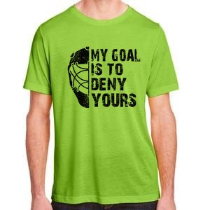 Funny My Goal Is To Deny Yours Hockey Goalie Ice Hockey Gift Adult ChromaSoft Performance T-Shirt