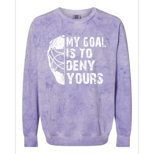 Funny My Goal Is To Deny Yours Hockey Goalie Ice Hockey Gift Colorblast Crewneck Sweatshirt