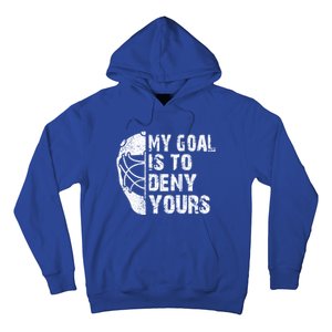 Funny My Goal Is To Deny Yours Hockey Goalie Ice Hockey Gift Hoodie