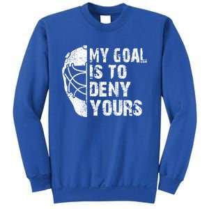 Funny My Goal Is To Deny Yours Hockey Goalie Ice Hockey Gift Sweatshirt