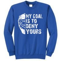 Funny My Goal Is To Deny Yours Hockey Goalie Ice Hockey Gift Sweatshirt