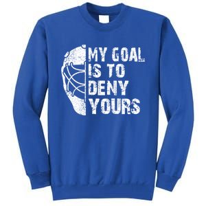 Funny My Goal Is To Deny Yours Hockey Goalie Ice Hockey Gift Tall Sweatshirt