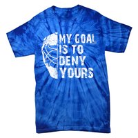 Funny My Goal Is To Deny Yours Hockey Goalie Ice Hockey Gift Tie-Dye T-Shirt