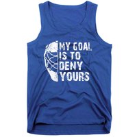 Funny My Goal Is To Deny Yours Hockey Goalie Ice Hockey Gift Tank Top