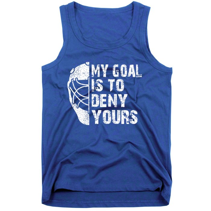 Funny My Goal Is To Deny Yours Hockey Goalie Ice Hockey Gift Tank Top