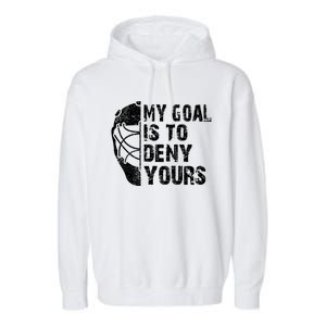 Funny My Goal Is To Deny Yours Hockey Goalie Ice Hockey Gift Garment-Dyed Fleece Hoodie