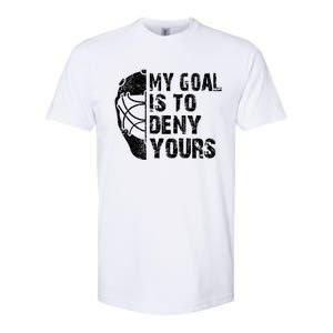 Funny My Goal Is To Deny Yours Hockey Goalie Ice Hockey Gift Softstyle CVC T-Shirt