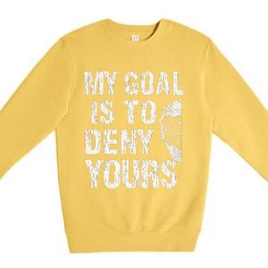 Funny My Goal Is To Deny Yours Hockey Goalie Ice Hockey (3) Premium Crewneck Sweatshirt