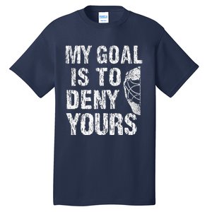 Funny My Goal Is To Deny Yours Hockey Goalie Ice Hockey (3) Tall T-Shirt