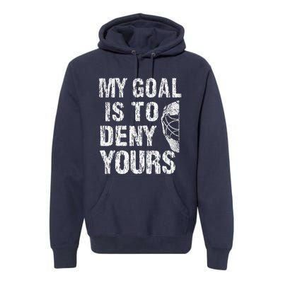 Funny My Goal Is To Deny Yours Hockey Goalie Ice Hockey (3) Premium Hoodie