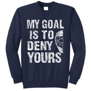 Funny My Goal Is To Deny Yours Hockey Goalie Ice Hockey (3) Tall Sweatshirt