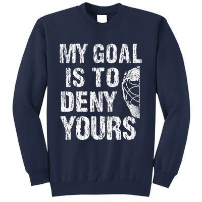 Funny My Goal Is To Deny Yours Hockey Goalie Ice Hockey (3) Tall Sweatshirt