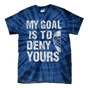 Funny My Goal Is To Deny Yours Hockey Goalie Ice Hockey (3) Tie-Dye T-Shirt