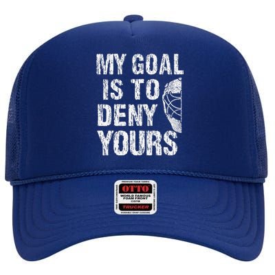 Funny My Goal Is To Deny Yours Hockey Goalie Ice Hockey (3) High Crown Mesh Back Trucker Hat