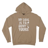 Funny My Goal Is To Deny Yours Hockey Goalie Ice Hockey (3) Hoodie