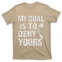 Funny My Goal Is To Deny Yours Hockey Goalie Ice Hockey (3) T-Shirt