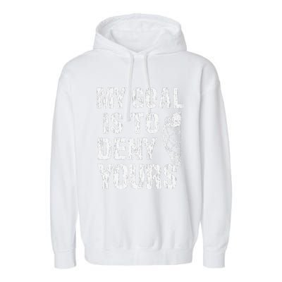 Funny My Goal Is To Deny Yours Hockey Goalie Ice Hockey (3) Garment-Dyed Fleece Hoodie