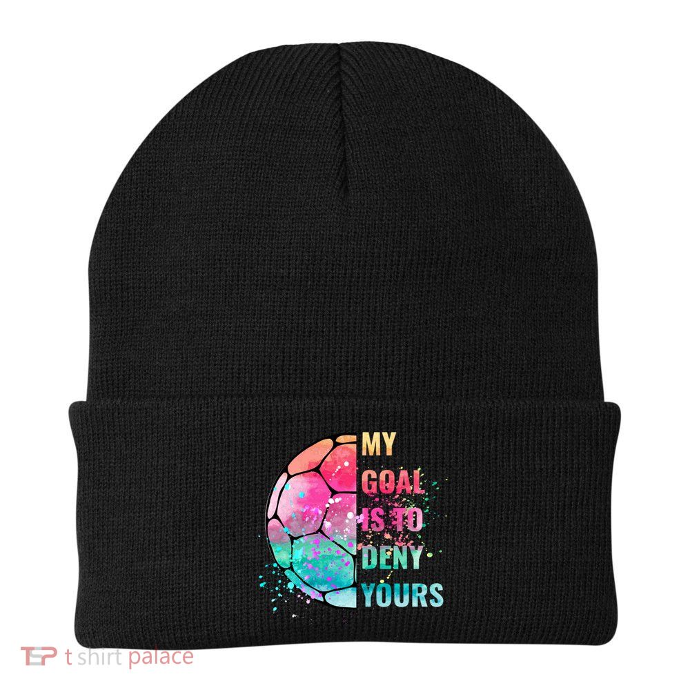 Funny My Goal Is To Deny Yours Soccer Goalie Defender Gift Beanie