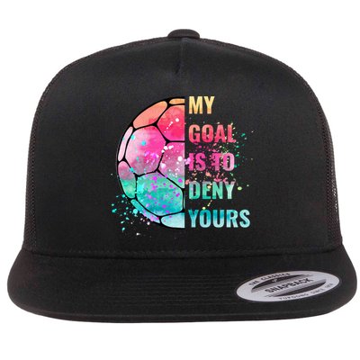 Funny My Goal Is To Deny Yours Soccer Goalie Defender Gift Flatbill Hat